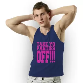 Take Your Panties Off!!! Funny Men Tank Top